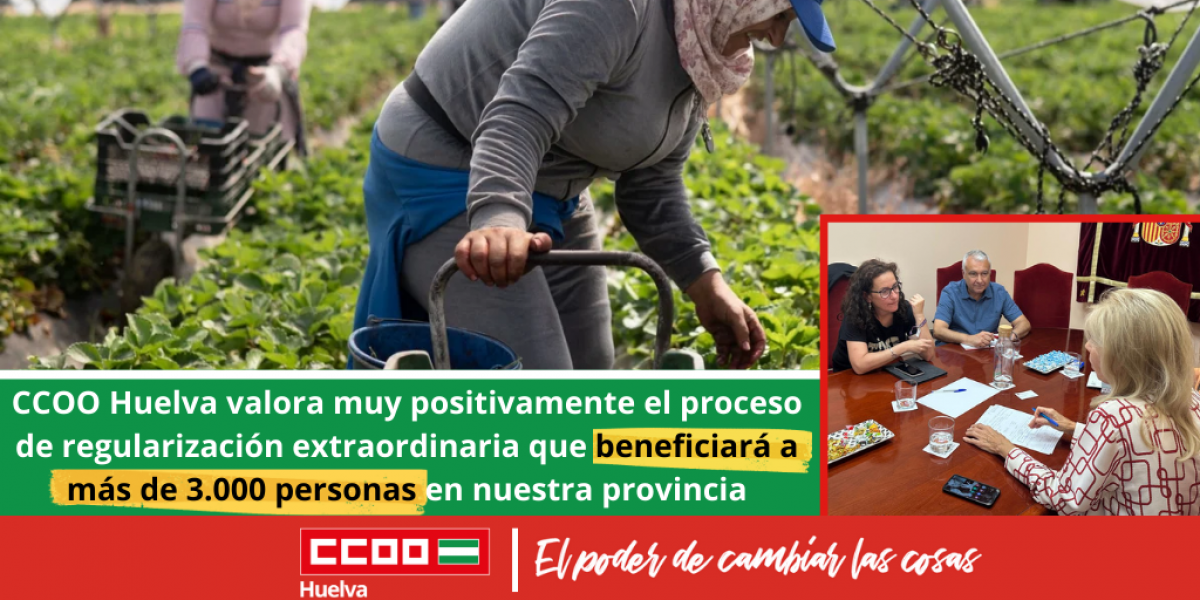 CCOO Huelva valora muy positivamente el proceso de regularización extraordinaria que beneficiará a más de 500.000 personas.